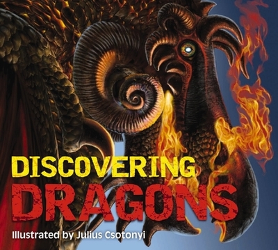 Discovering Dragons: The Ultimate Guide to the Creatures of Legend - Gauthier, Kelly
