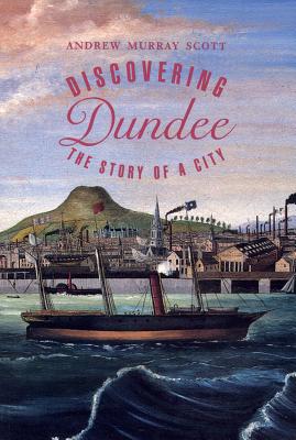 Discovering Dundee - Scott, Andrew Murray