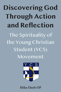 Discovering God Through Action and Reflection: The Spirituality of the Young Christian Student (Ycs) Movement