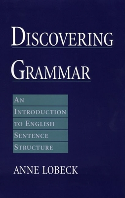 Discovering Grammar: An Introduction to English Sentence Structure - Lobeck, Anne