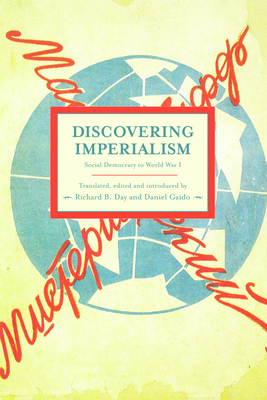 Discovering Imperialism: Social Democracy to World War I - Day, Richard B (Translated by), and Gaido, Daniel F (Translated by)