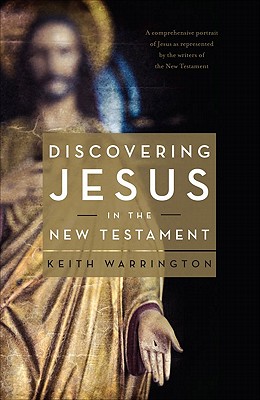 Discovering Jesus in the New Testament - Warrington, Keith