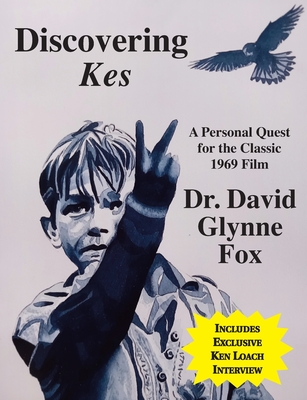 Discovering Kes: A personal quest for the classic 1969 film - Fox, David