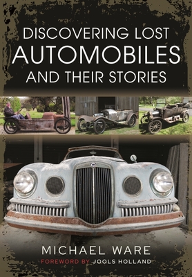 Discovering Lost Automobiles and their Stories - Ware, Michael