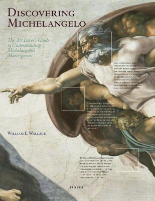 Discovering Michelangelo: The Art Lover's Guide to Understanding Michelangelo's Masterpieces - Wallace, William E