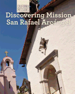 Discovering Mission San Rafael Arcangel