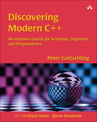 Discovering Modern C++: An Intensive Course for Scientists, Engineers, and Programmers - Gottschling, Peter