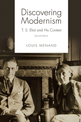 Discovering Modernism: T. S. Eliot and His Context - Menand, Louis, III