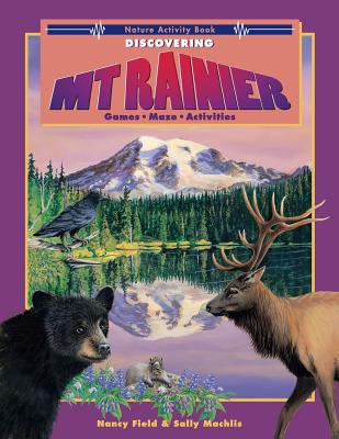 Discovering Mt. Rainier: Nature Activity Book - Field, Nancy, and Machlis, Sally