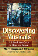 Discovering Musicals: A Liberal Arts Guide to Stage and Screen