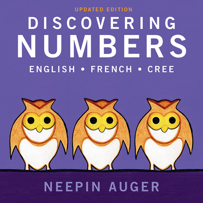 Discovering Numbers: English * French * Cree -- Updated Edition - Auger, Neepin