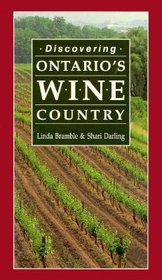 Discovering Ontario's Wine Country - Bramble, Linda, and Darling, Shari