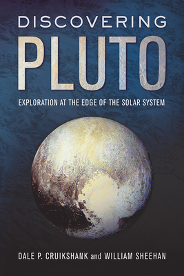 Discovering Pluto: Exploration at the Edge of the Solar System - Cruikshank, Dale P, and Sheehan, William