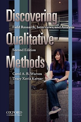 Discovering Qualitative Methods: Field Research, Interviews, and Analysis - Warren, Carol A B, and Karner, Tracy Xavia