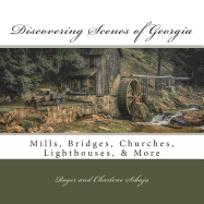 Discovering Scenes of Georgia: Mills, Bridges, Churches, Lighthouses, & More