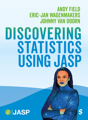 Discovering Statistics Using JASP - Field, Andy, and van Doorn, Johnny, and Wagenmakers, Eric-Jan