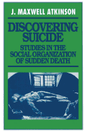 Discovering Suicide: Studies in the Social Organization of Sudden Death