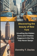 Discovering the beauty of New York: Unveiling the Hidden Gems and Timeless Elegance in the City That Never Sleeps