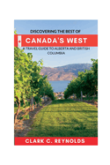 Discovering the Best of Canada's West: A Travel Guide to Alberta and British Columbia