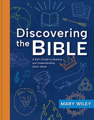 Discovering the Bible: A Kid's Guide to Reading and Understanding God's Word - Wiley, Mary