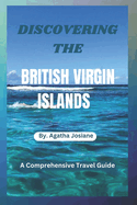 Discovering the British Virgin Islands 2023-2024: A Comprehensive Travel Guide