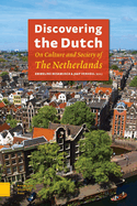 Discovering the Dutch: On Culture and Society of the Netherlands