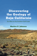 Discovering the Geology of Baja California: Six Hikes on the Southern Gulf Coast