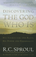 Discovering the God Who Is: His Character and Being, His Power and Personality