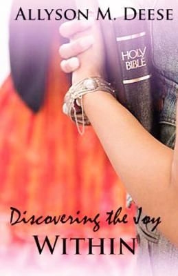 Discovering The Joy Within - Deese, Allyson M