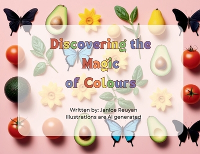 Discovering the Magic of Colours - Reuyan, Janice
