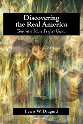 Discovering the Real America: Toward a More Perfect Union - Diuguid, Lewis W