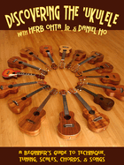 Discovering the Ukulele: A Beginner's Guide to Technique, Tuning, Scales, Chords & Songs