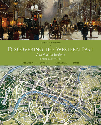 Discovering the Western Past: A Look at the Evidence, Volume II: Since 1500 - Wiesner-Hanks, Merry E, Professor, and Wiesner, and Ruff, Julius