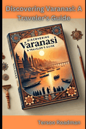 Discovering Varanasi: A Traveler's Guide