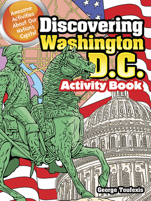 Discovering Washington, D.C. Activity Book: Awesome Activities about Our Nation's Capital - Toufexis, George