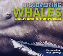 Discovering Whales, Dolphins and Porpoises: The Ultimate Guide to the Ocean's Largest Mammals