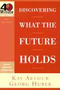 Discovering What the Future Holds - Arthur, Kay, and Huber, Georg