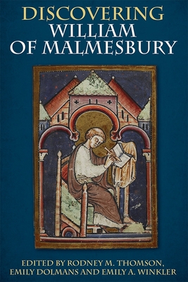 Discovering William of Malmesbury - Thomson, Rodney M (Contributions by), and Dolmans, Emily (Contributions by), and Winkler, Emily A (Contributions by)