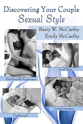 Discovering Your Couple Sexual Style: Sharing Desire, Pleasure, and Satisfaction - McCarthy, Barry W, PhD, and McCarthy, Emily