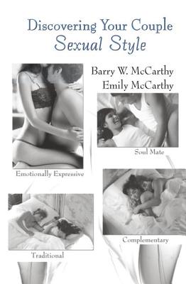 Discovering Your Couple Sexual Style: Sharing Desire, Pleasure, and Satisfaction - McCarthy, Barry W., and McCarthy, Emily