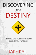 Discovering Your Destiny: Finding and Fulfilling Your God-Given Purpose