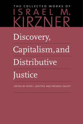 Discovery, Capitalism, and Distributive Justice - Kirzner, Israel M, and Boettke, Peter J (Editor)