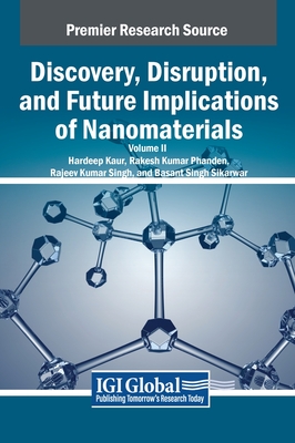 Discovery, Disruption, and Future Implications of Nanomaterials, VOL 2 - Kaur, Hardeep (Editor), and Phanden, Rakesh Kumar (Editor), and Singh, Rajeev Kumar (Editor)