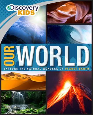 Discovery Kids Our World: Explore the Natural Wonders of Planet Earth - Parragon Books Ltd