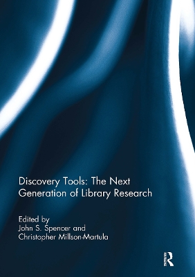 Discovery Tools: The Next Generation of Library Research - Spencer, John S (Editor), and Millson-Martula, Christopher (Editor)