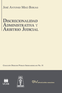 DISCRECIONALIDAD ADMINISTRATIVA Y ARBITRIO JUDICIAL. Anlisis comparado de los sistemas de derecho pblico Iberoamericanos,