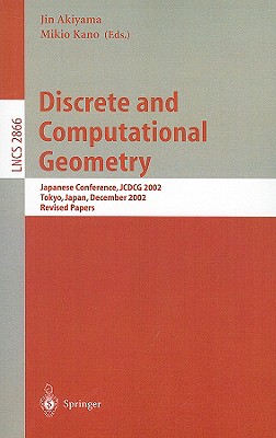 Discrete and Computational Geometry: Japanese Conference, JCDCG 2002, Tokyo, Japan, December 6-9, 2002, Revised Papers - Akiyama, Jin (Editor), and Kano, Mikio (Editor)