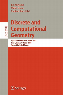 Discrete and Computational Geometry: Japanese Conference, Jcdcg 2004, Tokyo, Japan, October 8-11, 2004 - Akiyama, Jin (Editor), and Kano, Mikio (Editor), and Tan, Xuehou (Editor)