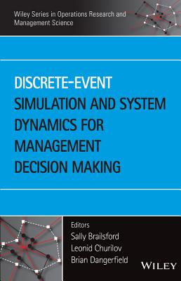 Discrete-Event Simulation and System Dynamics for Management Decision Making - Brailsford, Sally (Editor), and Churilov, Leonid (Editor), and Dangerfield, Brian (Editor)