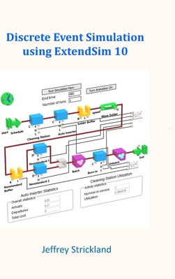 Discrete Event Simulation Using ExtendSim 10 - Strickland, Jeffrey